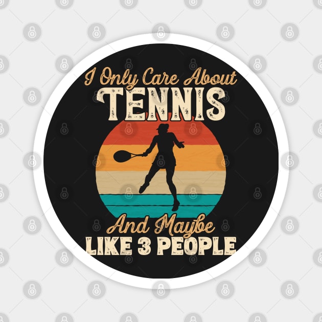 I Only Care About Tennis and Maybe Like 3 People design Magnet by theodoros20